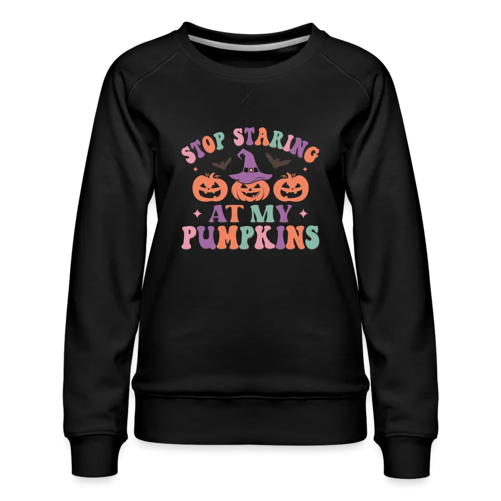 Stop Staring At My Pumpkins Women’s Premium Sweatshirt