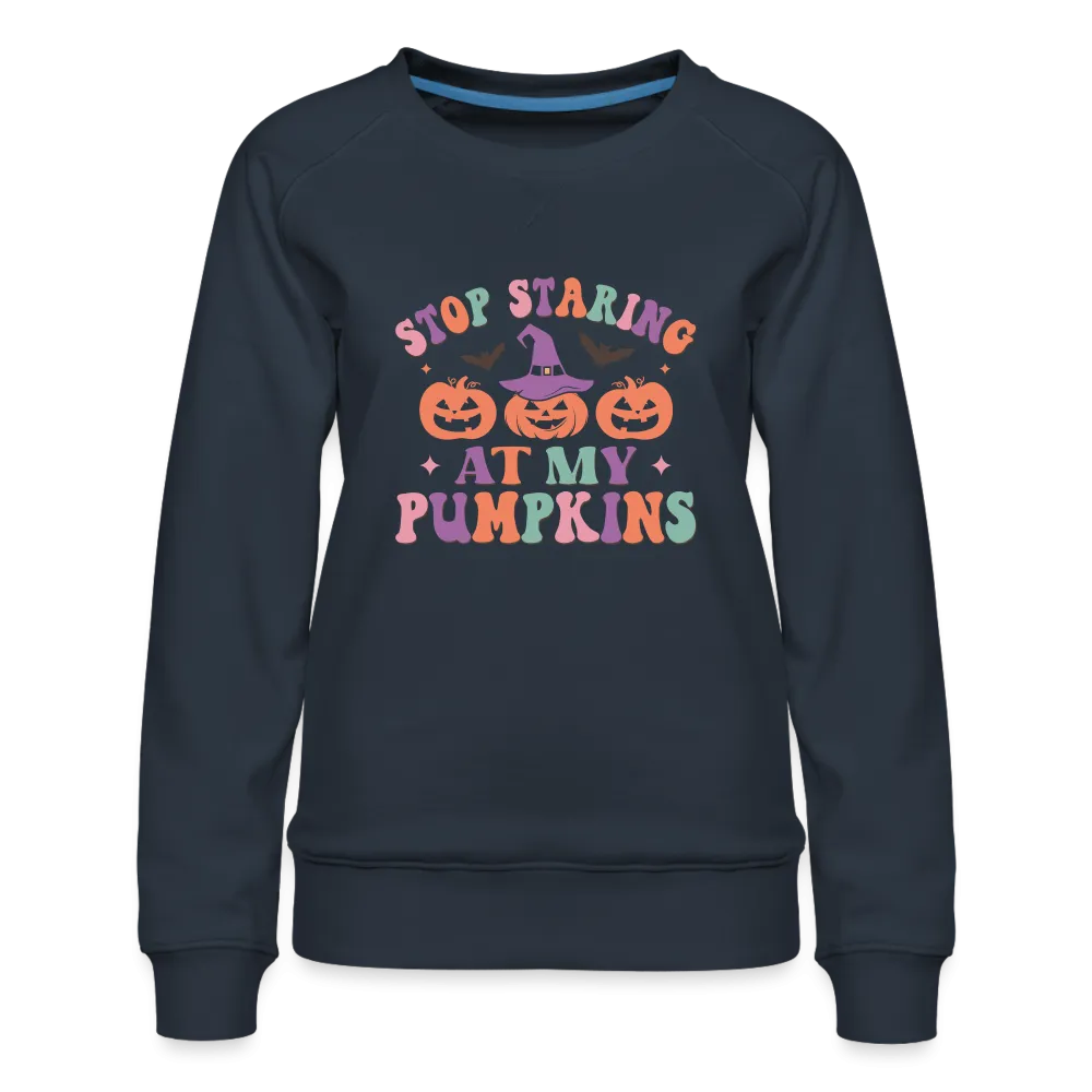 Stop Staring At My Pumpkins Women’s Premium Sweatshirt
