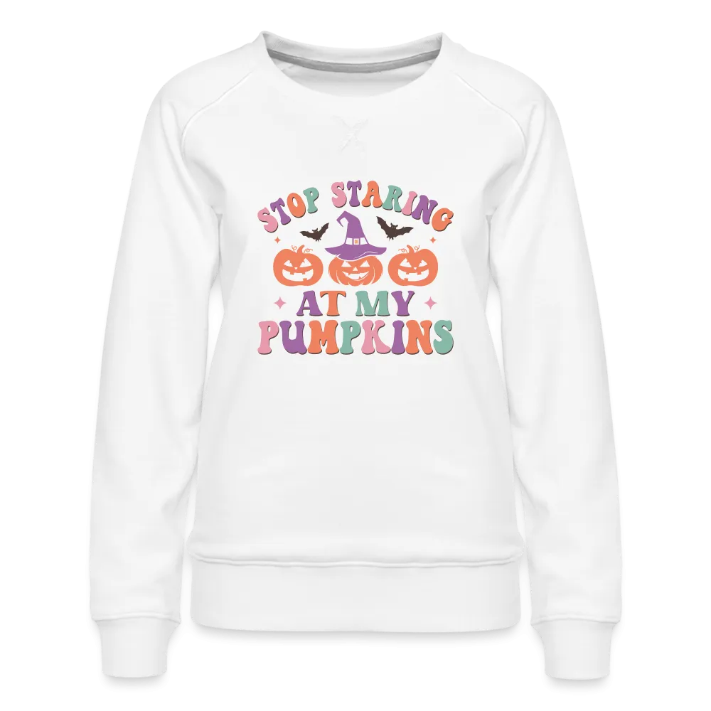 Stop Staring At My Pumpkins Women’s Premium Sweatshirt